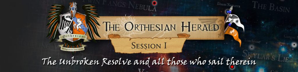 Orthesian Herald: session 1 - The Unbroken Resolve and All Those Who Sail Therein